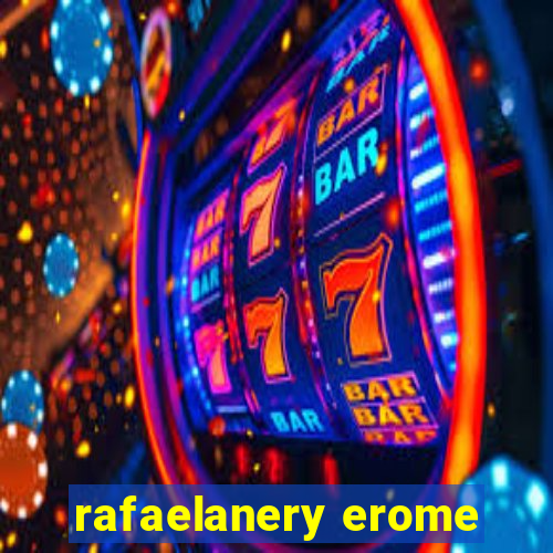 rafaelanery erome